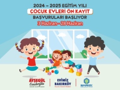 BAKIRKÖY BELEDİYESİ ÇOCUK EVLERİ BAŞVURU EVRAKLARI (2024)